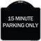 Signmission 15 Minute Parking Only Heavy-Gauge Aluminum Architectural Sign, 18" x 18", BS-1818-24599 A-DES-BS-1818-24599 - alternate 1